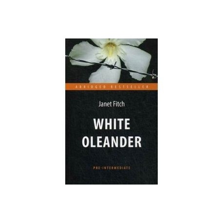 Белый олеандр. Книга для чтения
White Oleander