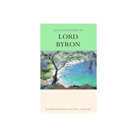 The Selected Poems of Lord Byron. Including Don Juan and Other Poems