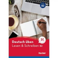 Deutsch uben. Lesen & Schreiben B2