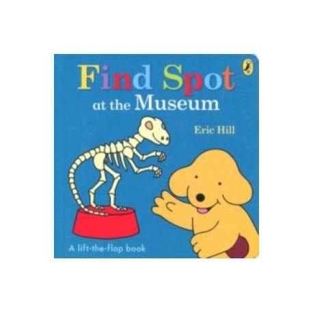 Find Spot at the Museum (board book)