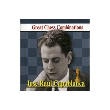 Jose Raul Capablanca. Great Chess Combinations / Хосе Рауль Капабланка. Лучшие шахматные комбинации