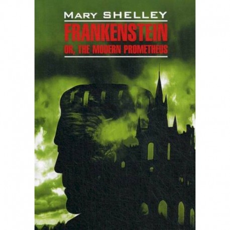 Frankenstein or, the Modern Prometheus / Франкенштейн или современный Прометей