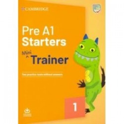 Pre A1 Starters. Mini Trainer. Two Practice Tests without answers with Audio Download