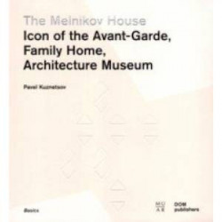 The Melnikov House. Icon of the Avant-Garde, Family Home, Architecture Museum