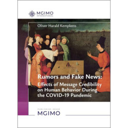 Rumours and Fake News - Effects of Message Credibility on Human Behaviour During the COVID-19 Pandemic: monograph: на англ.яз