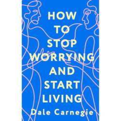 How to Stop Worrying and Start Living  Как перестать беспокоиться и начать жить
